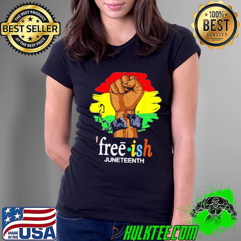 Free Ish Juneteenth Black History Since 1865 T-Shirt Ladies Tee Free Ish Juneteenth Black History Since 1865 T-Shirt Ladies Tee