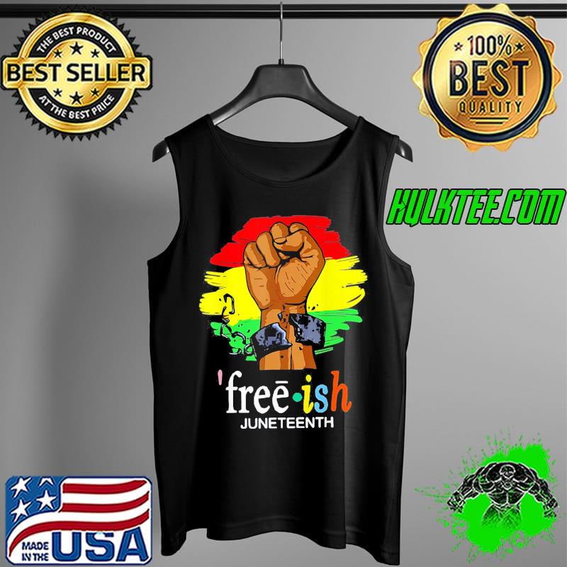 Free Ish Juneteenth Black History Since 1865 T-Shirt Tank Top Free Ish Juneteenth Black History Since 1865 T-Shirt Tank Top