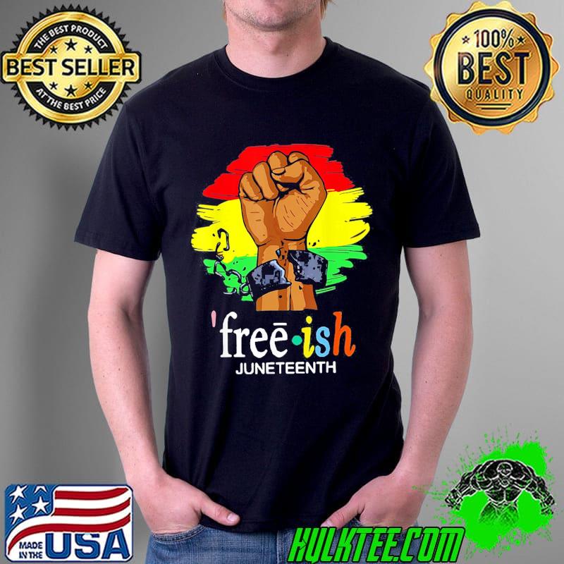 Free Ish Juneteenth Black History Since 1865 T-Shirt Unisex Free Ish Juneteenth Black History Since 1865 T-Shirt Unisex
