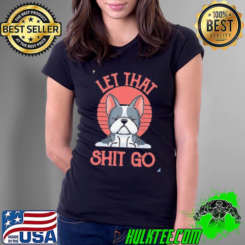 French Bulldog yoga let that shit go vintage Ladies Tee French Bulldog yoga let that shit go vintage Ladies Tee