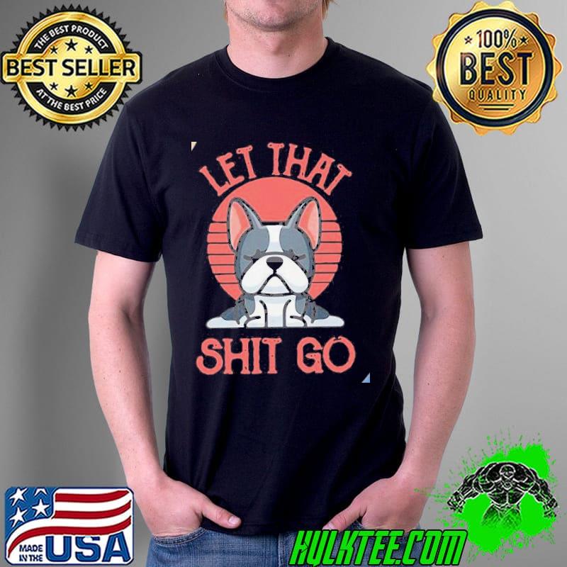 French Bulldog yoga let that shit go vintage Unisex French Bulldog yoga let that shit go vintage Unisex