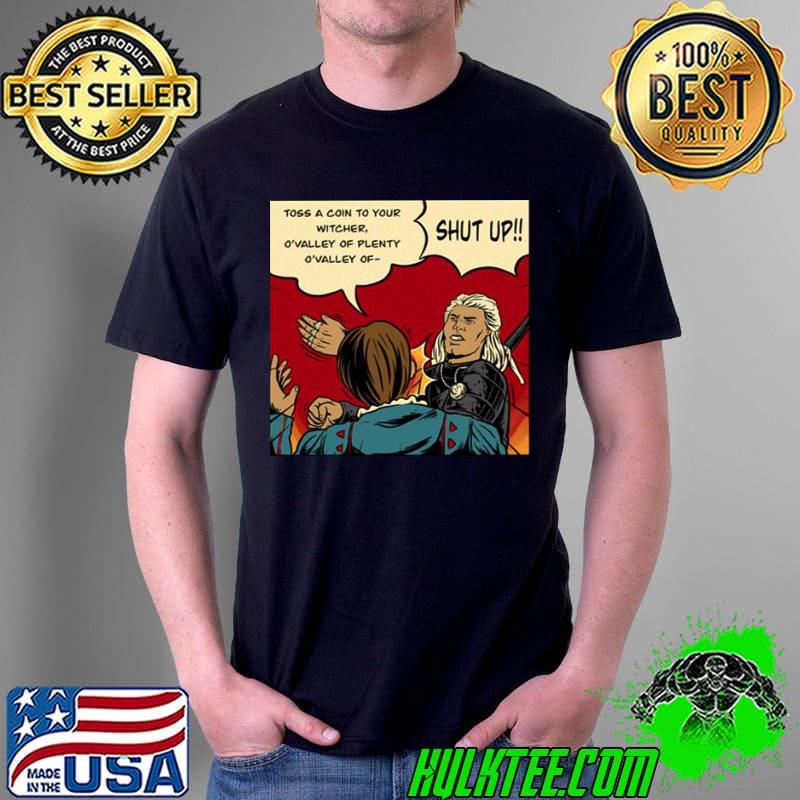 Funny shut up toss a coin to your witcher the witcher shirt