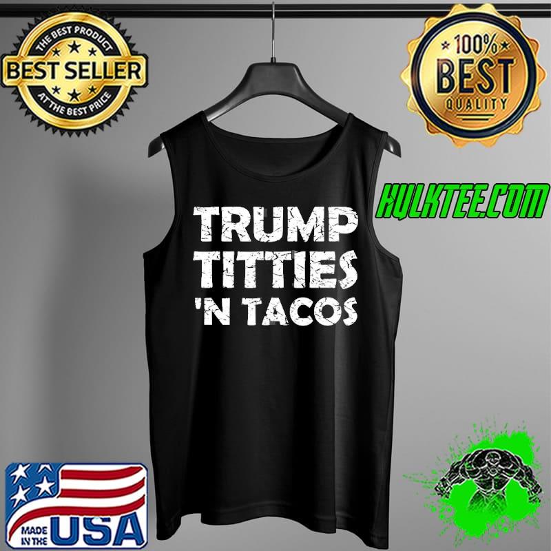 Funny Trump titties ‘n tacos Tank Top Funny Trump titties ‘n tacos Tank Top