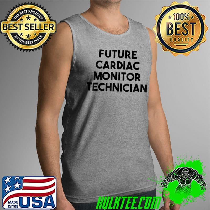 Future Cardiac Monitor Technician T-Shirt Tank Top Future Cardiac Monitor Technician T-Shirt Tank Top
