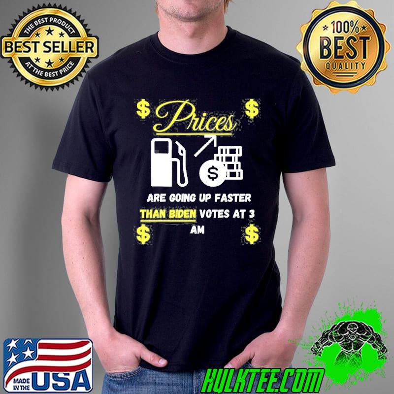 Gas prices are going up faster than Biden votes at 3 am shirt
