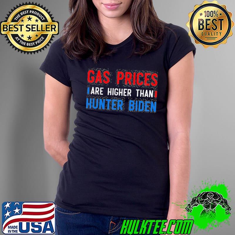 Gas prices are higher than hunter antI Joe Biden Ladies Tee Gas prices are higher than hunter antI Joe Biden Ladies Tee