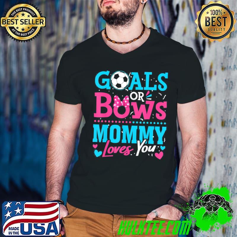 Gender reveal goals or bows mommy loves you soccer shirt