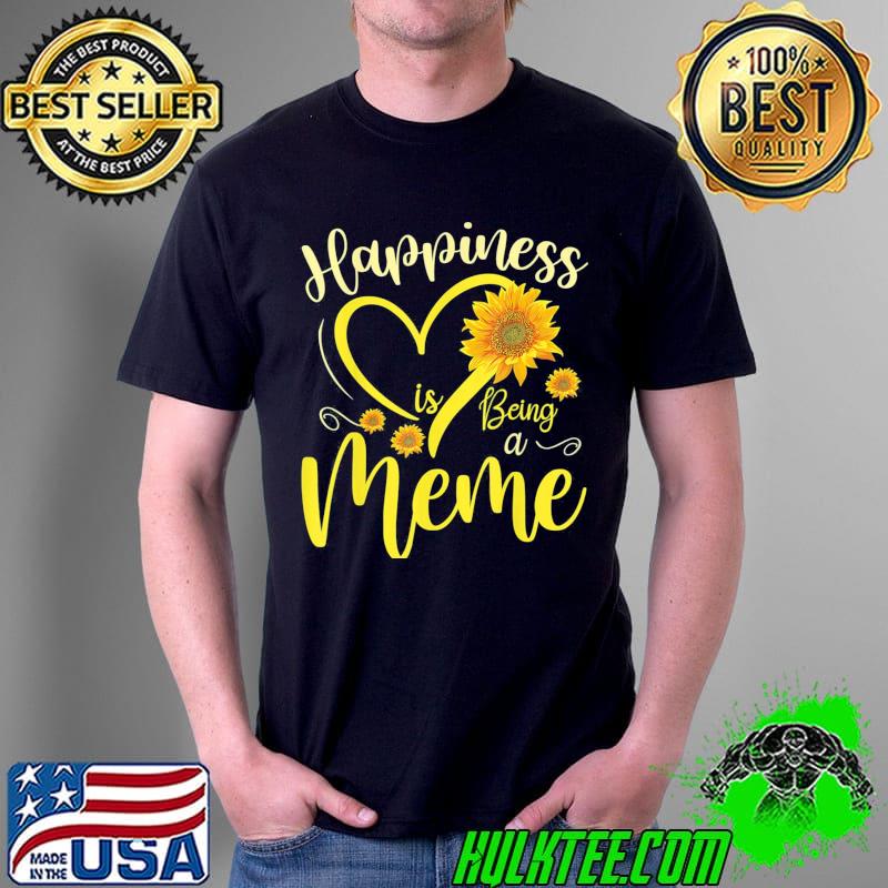 Happiness Is Being A Meme Sunflower Mother’s Day Grandma T-Shirt