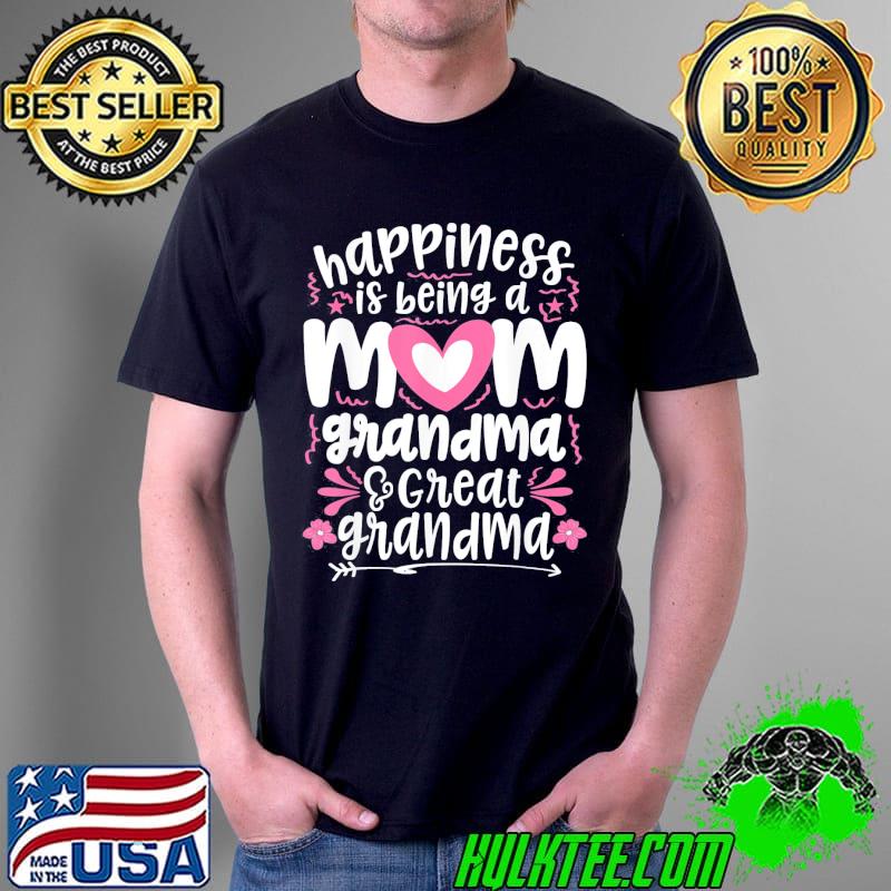 Happiness is being a mom great grandma Unisex Happiness is being a mom great grandma Unisex