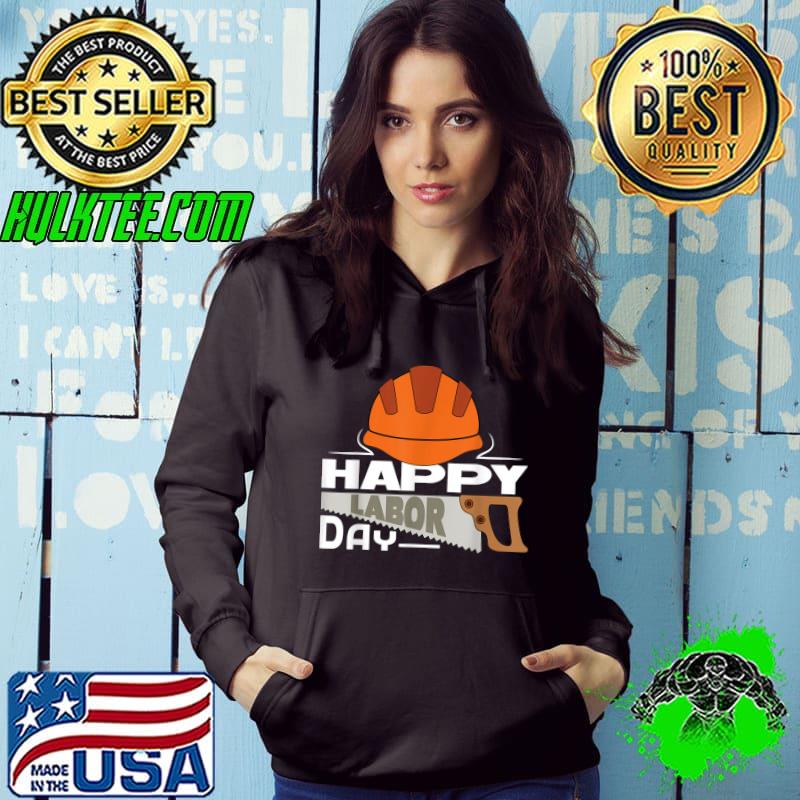 Happy Labor Day T- Hoodie Happy Labor Day T- Hoodie