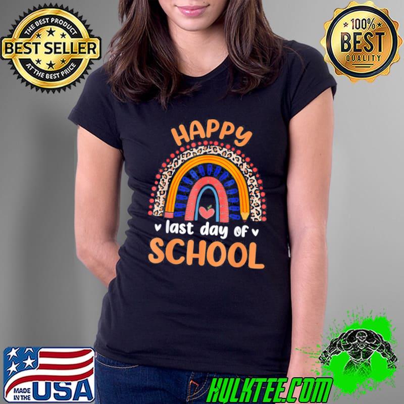 Happy Last Day Of School For Teacher Student Graduation T-Shirt Ladies Tee Happy Last Day Of School For Teacher Student Graduation T-Shirt Ladies Tee
