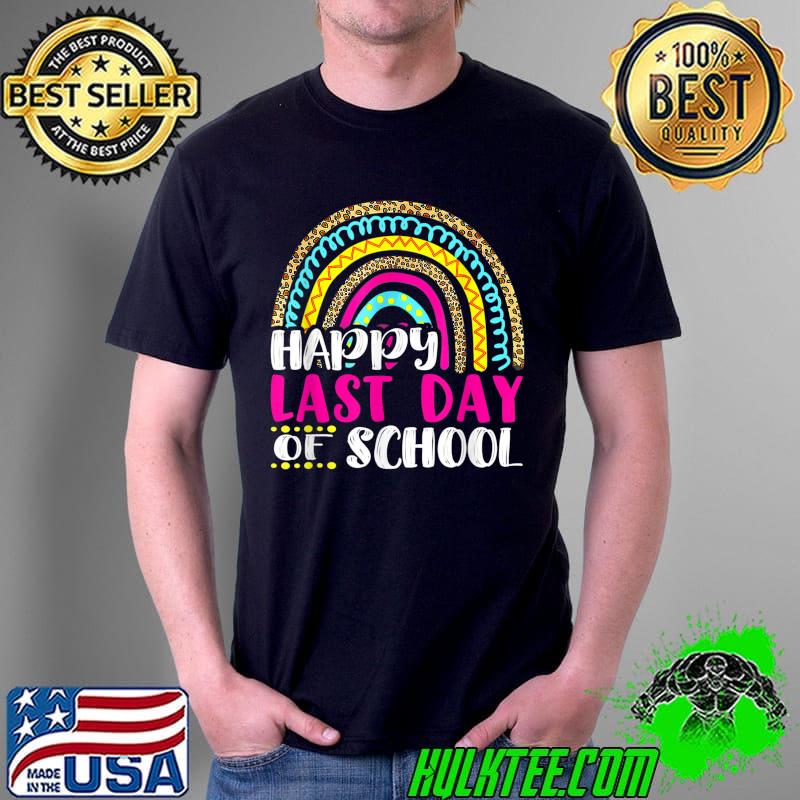 Happy Last Day Of School Teacher Student Graduation Rainbow T-Shirt