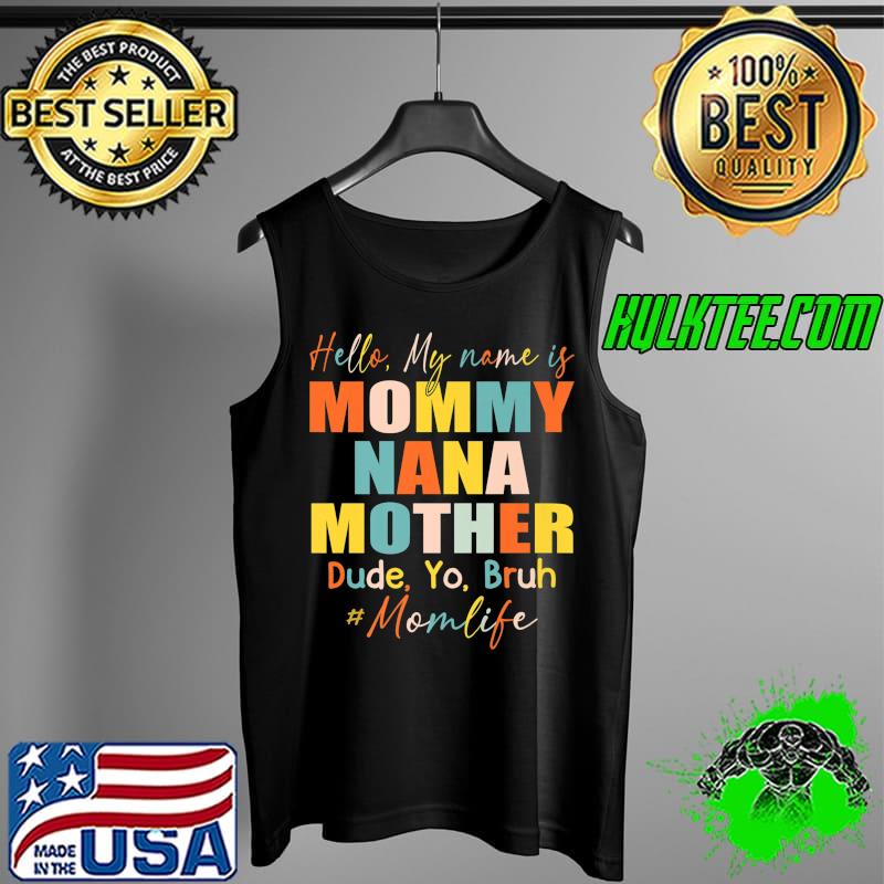 Hello My Name Is Mommy Nana Mother Dude, Yo, Bruh Premium T-Shirt Tank Top Hello My Name Is Mommy Nana Mother Dude, Yo, Bruh Premium T-Shirt Tank Top