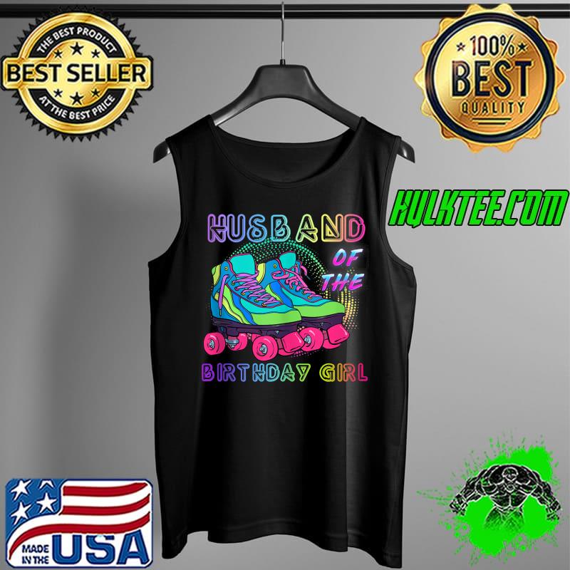 Husband Of the Birthday Girl Rolling Skate Birthday T- Tank Top Husband Of the Birthday Girl Rolling Skate Birthday T- Tank Top