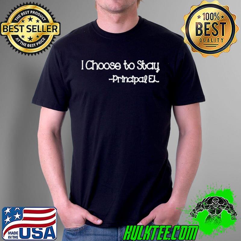 I choose to stay principle el shirt