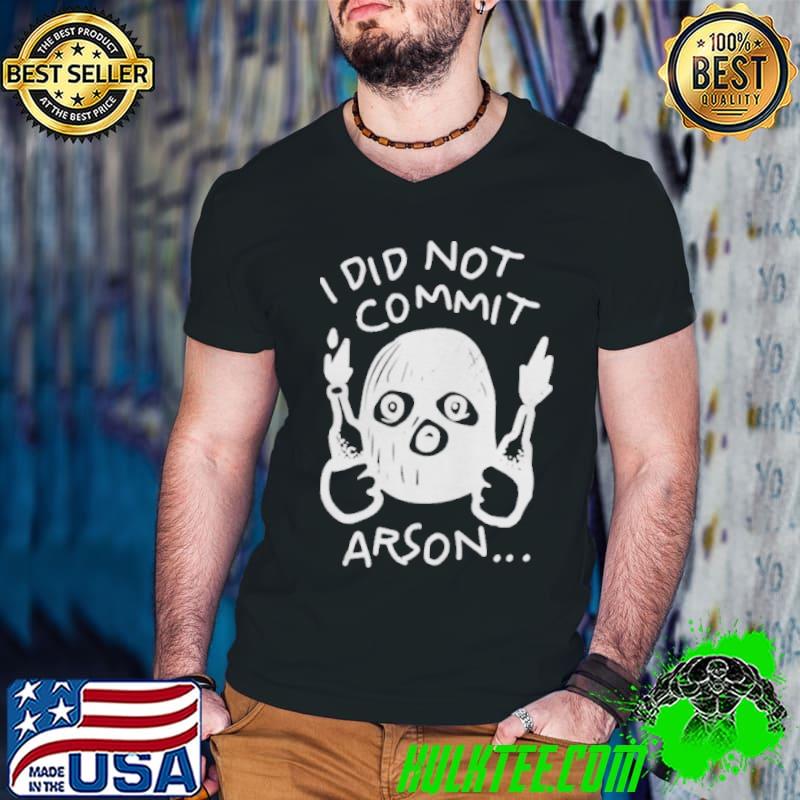 I did not commit arson sports shirt