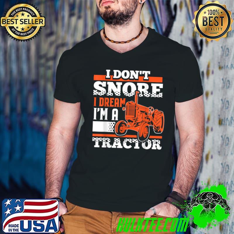 I Don't Snore Funny Farming Tractor Lover design T-Shirt