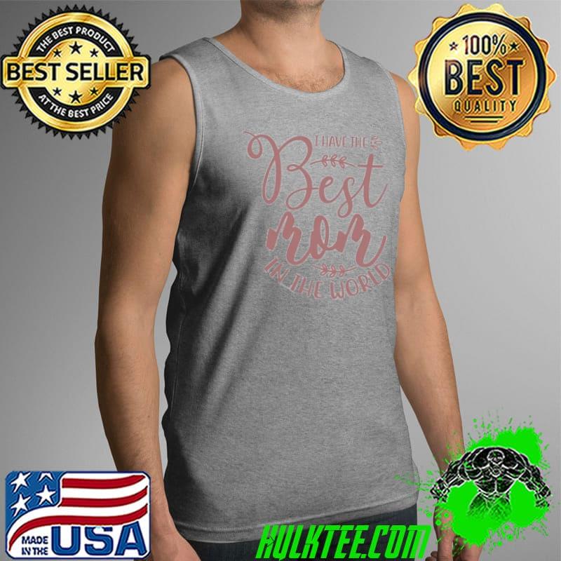 I have The Best Mom In The World Mothers Day Shirt Tank Top I have The Best Mom In The World Mothers Day Shirt Tank Top