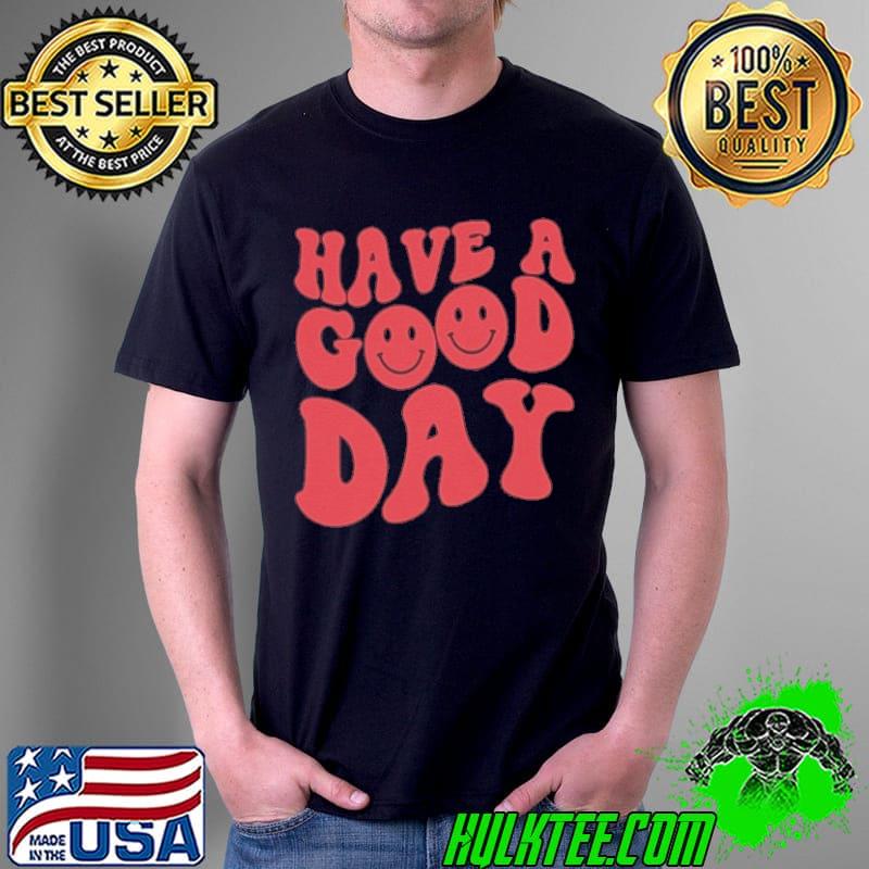 I hope you have a good day retro hippie style shirt