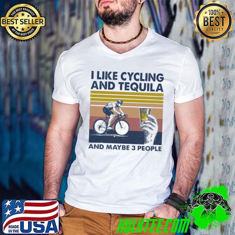 I Like Cycling And Tequila And MAybe 3 People Vintage Shirt