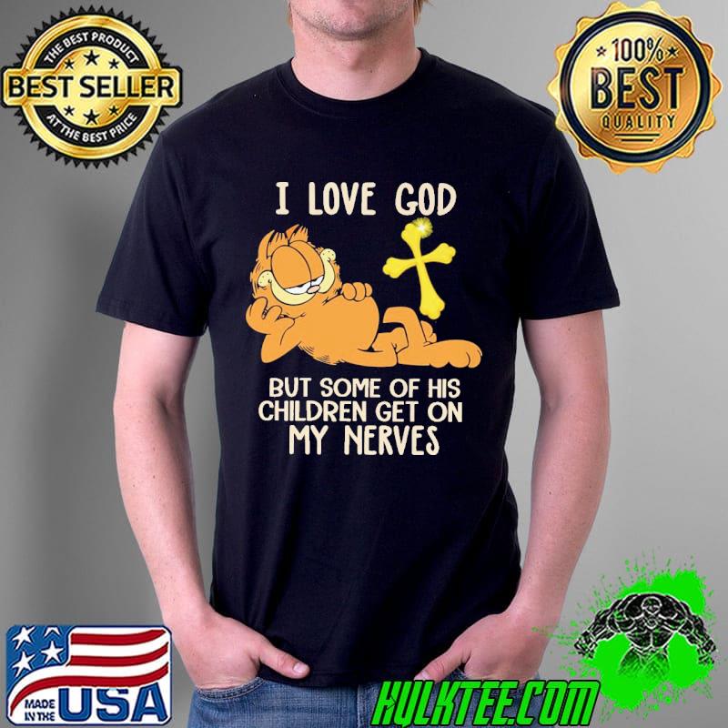 I Loe God But Some Of His children Get On My Nerves Gaffield Shirt
