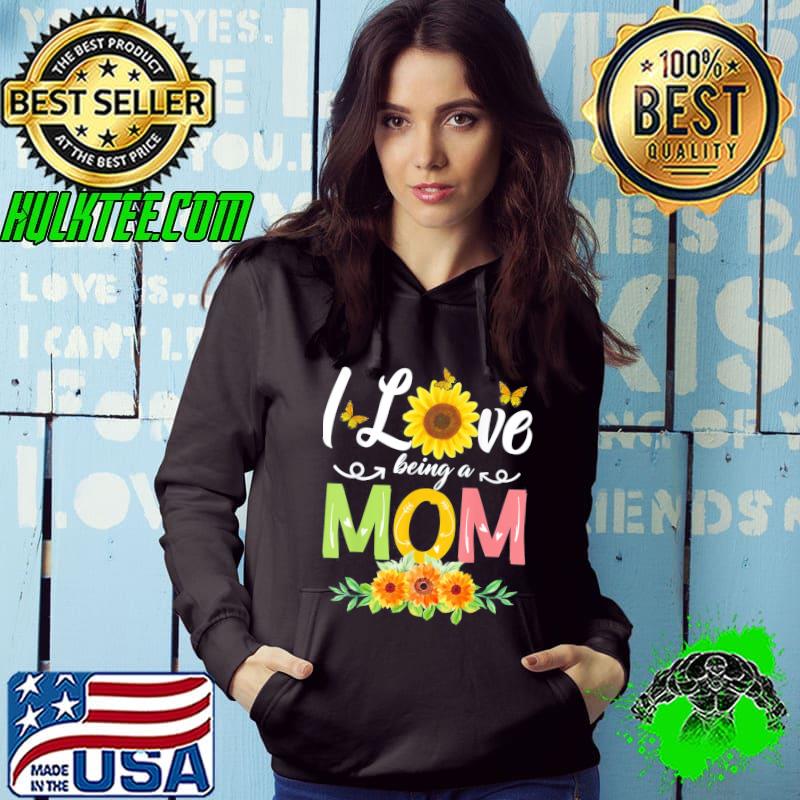 I love being a mom sunflower mothers day 2022 shirt