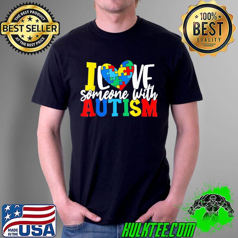 I love someone with autism autistic awareness shirt