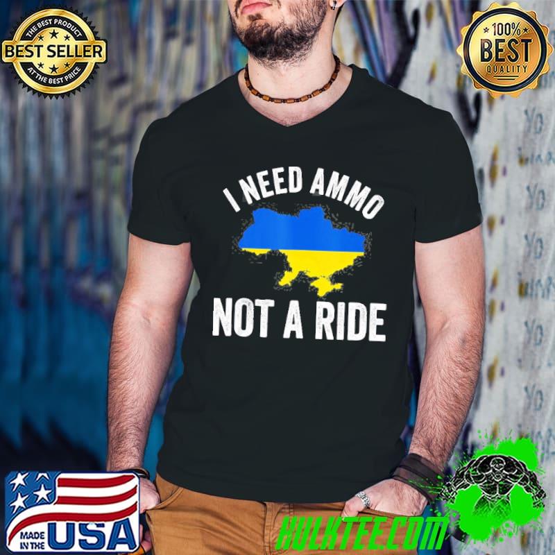 I need ammo not a ride support Ukraine puck futin shirt