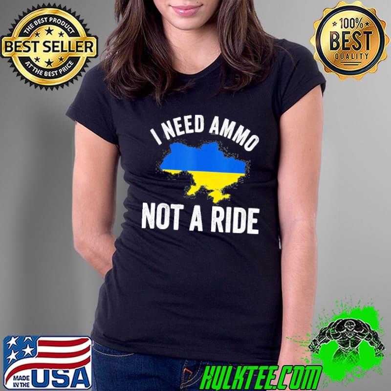 I need ammo not a ride support Ukraine puck futin Ladies Tee I need ammo not a ride support Ukraine puck futin Ladies Tee
