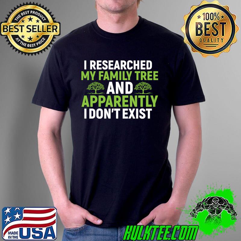 I researched my Family Tree Research, Genealogist T-shirt