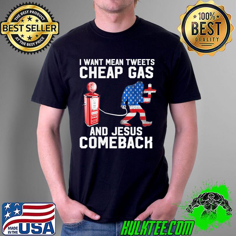 I Want Mean Tweets Cheap Gas And Jesus Comeback, Bigfoot T-Shirt