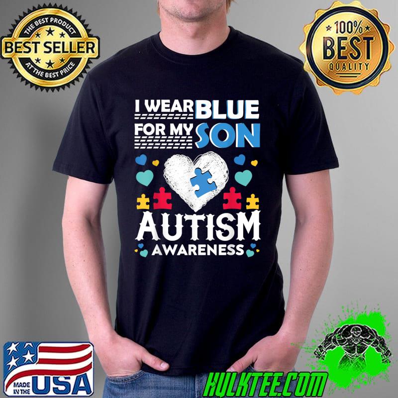 I Wear Blue For My Son Autism Awareness Month Parents Gifts T-Shirt