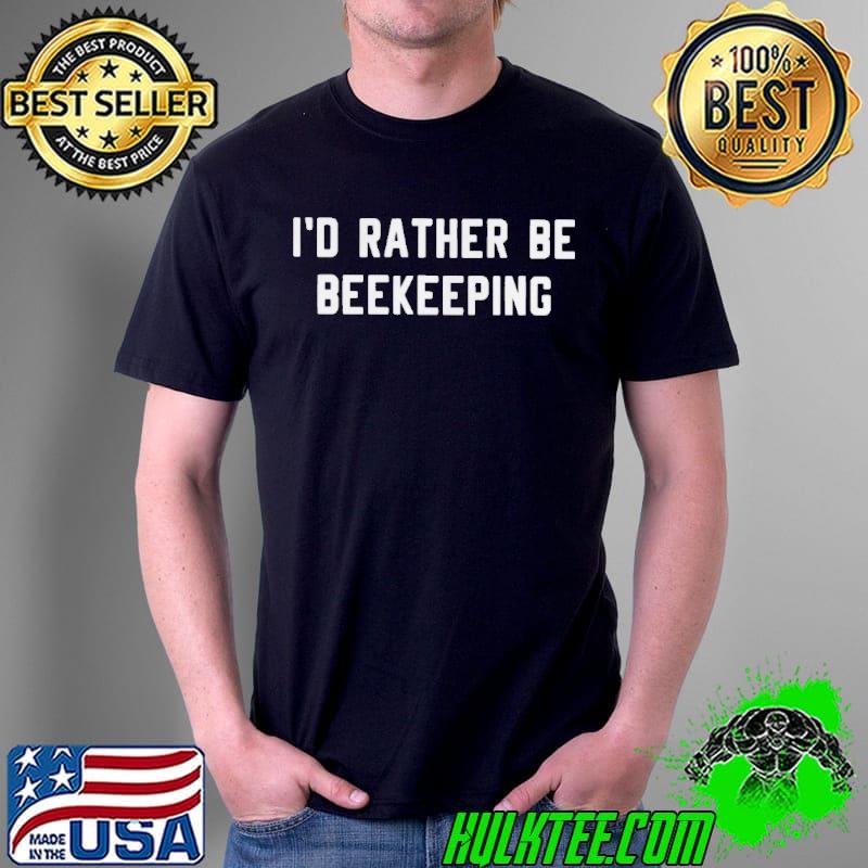I'd rather be beekeeping shirt