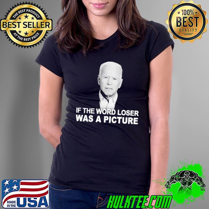 If The Word Loser Was A Picture Biden shirt