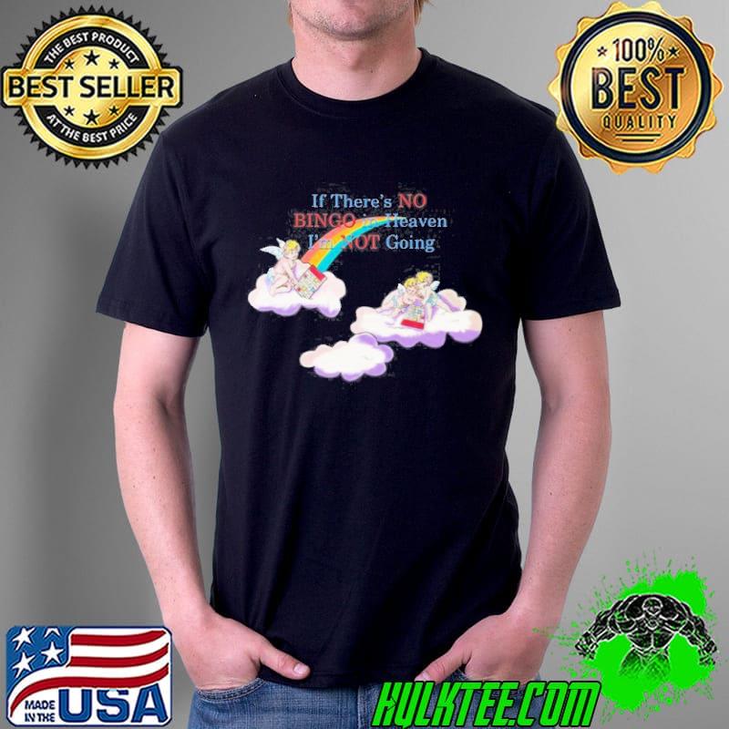 IfThere’sNoBingoInHeavenI’mNotGoing shirt