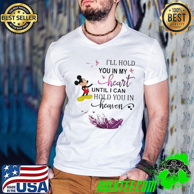 I'll Hold You In My Heart Until I Can Hold You In Heaven Mickey Shirt I'll Hold You In My Heart Until I Can Hold You In Heaven Mickey Shirt