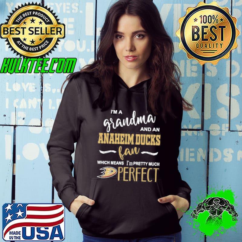 I'm a grandma and a Anaheim Ducks fan which means I'm pretty much perfect Hoodie I'm a grandma and a Anaheim Ducks fan which means I'm pretty much perfect Hoodie