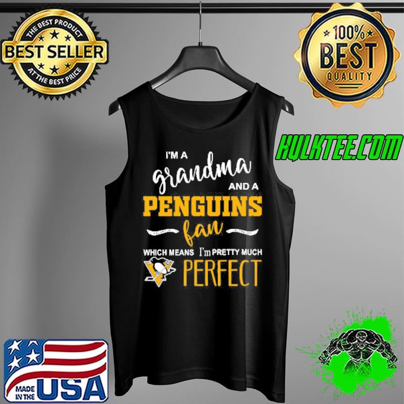 I'm a grandma and a penguins fan which means I'm pretty much perfect Tank Top I'm a grandma and a penguins fan which means I'm pretty much perfect Tank Top