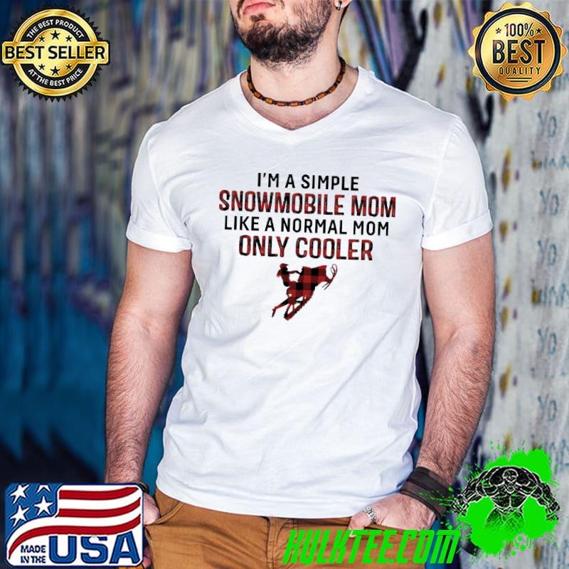 I'm A Simple Snowmobile Mom Like A Normal Mom Only Cooler Shirt