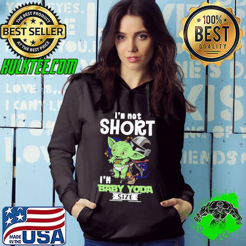 I'm Not Short I'm Baby Yoda Size Shirt I'm Not Short I'm Baby Yoda Size Shirt