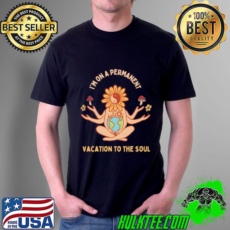 I'm on a permanent vacation to the soul shirt