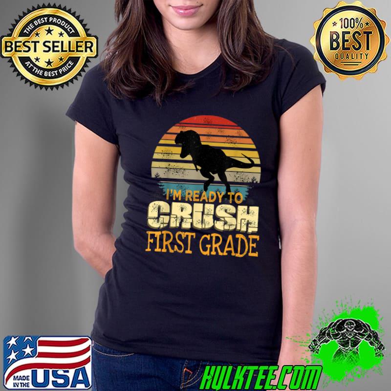 I'm Ready To Crush First Grade 1st Day Of School Dinosaur Boys T- Ladies Tee I'm Ready To Crush First Grade 1st Day Of School Dinosaur Boys T- Ladies Tee