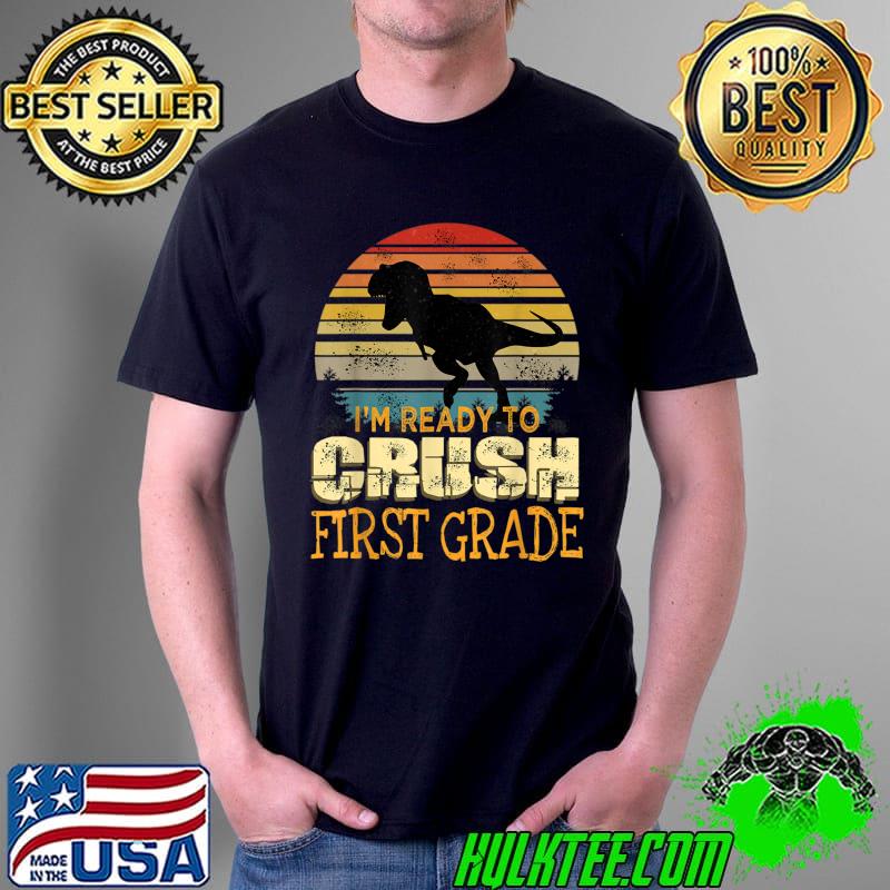 I'm Ready To Crush First Grade 1st Day Of School Dinosaur Boys T-shirt I'm Ready To Crush First Grade 1st Day Of School Dinosaur Boys T-shirt