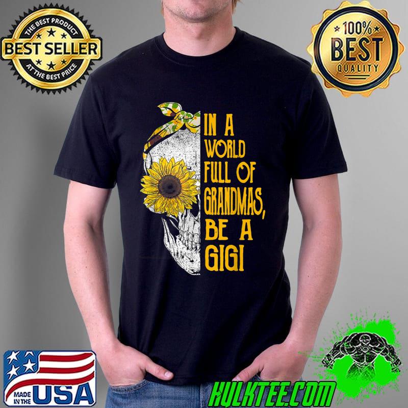 In a World Full of Grandmas Be a Gigi Skull Sunflower T-Shirt