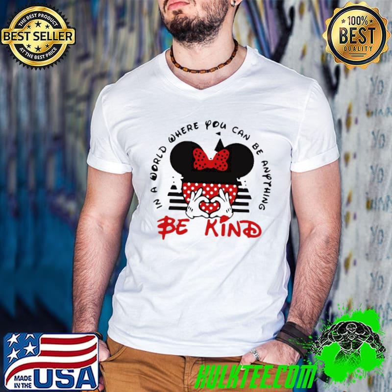 In A World Where You Can Be Anything Be Kind Mickey Shirt