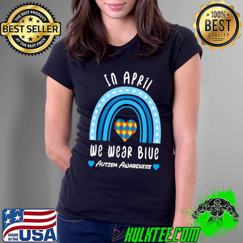 In April We Wear Blue Autism Awareness Month Puzzle Rainbow T-Shirt Ladies Tee In April We Wear Blue Autism Awareness Month Puzzle Rainbow T-Shirt Ladies Tee