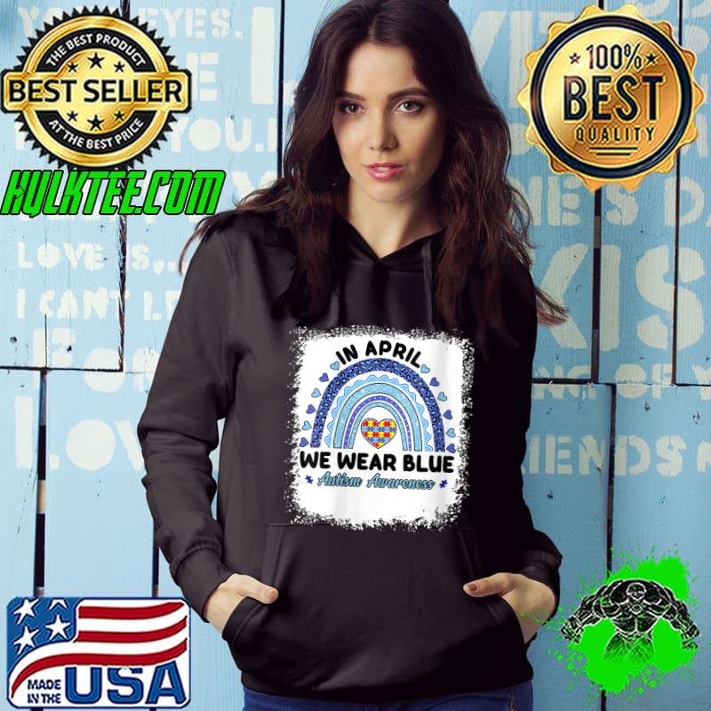 In April We Wear Blue for Autism Awareness Rainbow Puzzle T- Hoodie In April We Wear Blue for Autism Awareness Rainbow Puzzle T- Hoodie