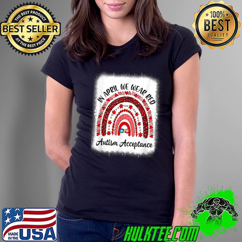 In April We Wear Red Instead Autism People Acceptance T-Shirt Ladies Tee In April We Wear Red Instead Autism People Acceptance T-Shirt Ladies Tee