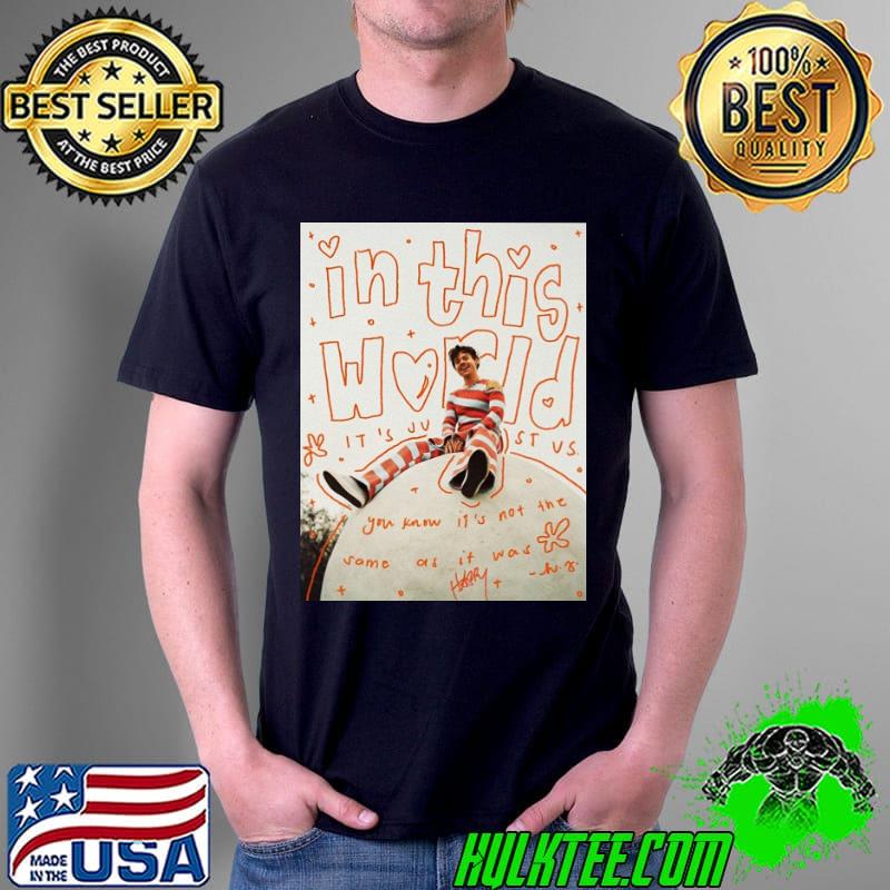 In This World You Know It's Not The Some As It Was Harry Shirt Unisex In This World You Know It's Not The Some As It Was Harry Shirt Unisex