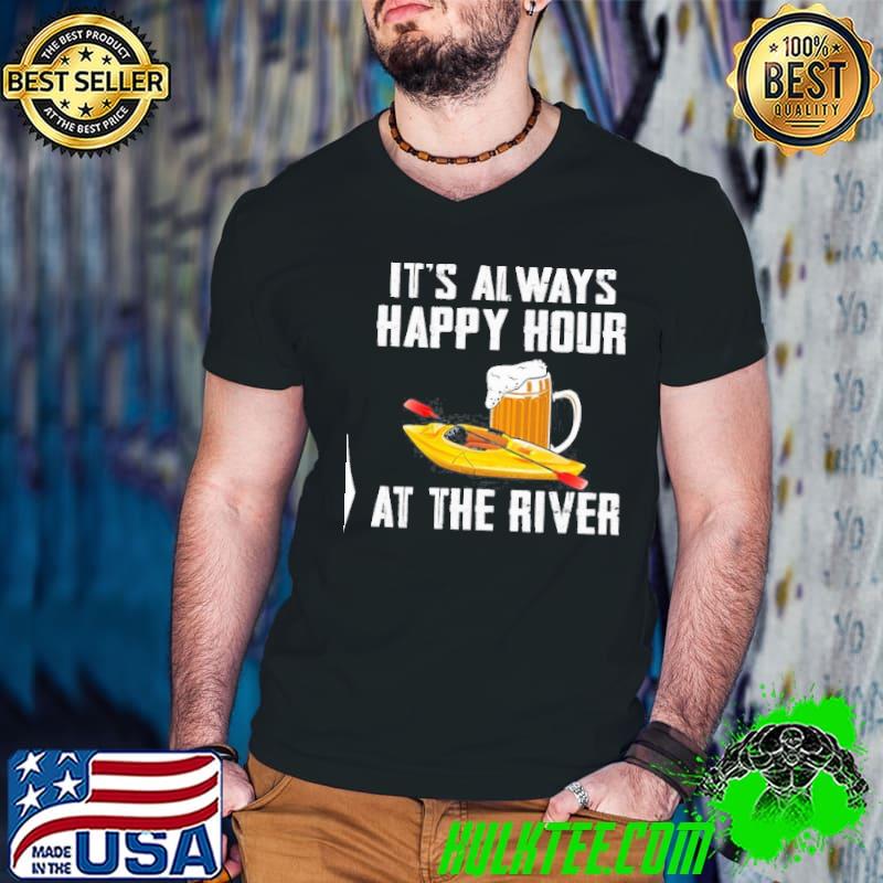 Its always happy hour at the river shirt